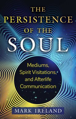 The Persistence of the Soul: Mediums, Spirit Visitations, and Afterlife Communication