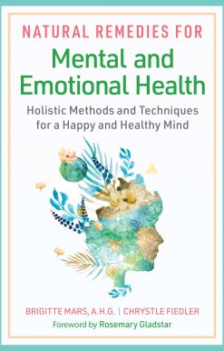Natural Remedies for Mental and Emotional Health: Holistic Methods and Techniques for a Happy and Healthy Mind