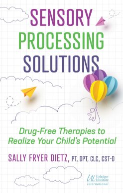 Sensory Processing Solutions: Drug-Free Therapies to Realize Your Child's Potential