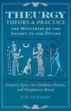 Theurgy: Theory and Practice: The Mysteries of the Ascent to the Divine