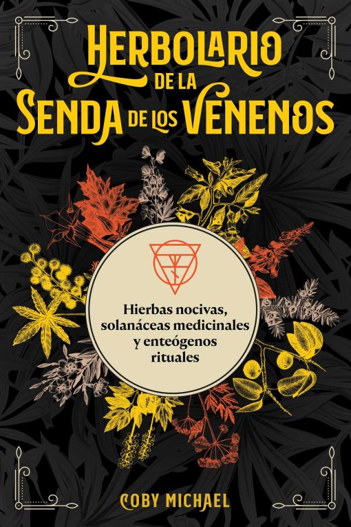 Herbolario de la senda de los venenos: Hierbas nocivas, solanÃ¡ceas medicinales y enteÃ³genos rituales