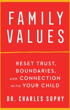Family Values: Reset Trust, Boundaries, and Connection with Your Child