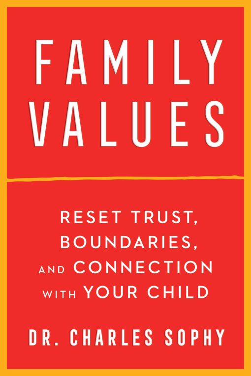 Family Values: Reset Trust, Boundaries, and Connection with Your Child