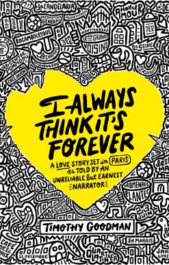 I Always Think It's Forever: A Love Story Set in Paris as Told by an Unreliable but Earnest Narrator (A Memoir)