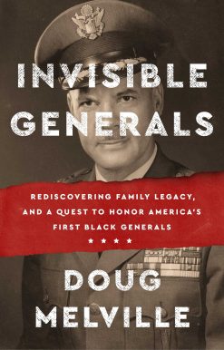 Invisible Generals: Rediscovering Family Legacy, and a Quest to Honor America's First Black Generals
