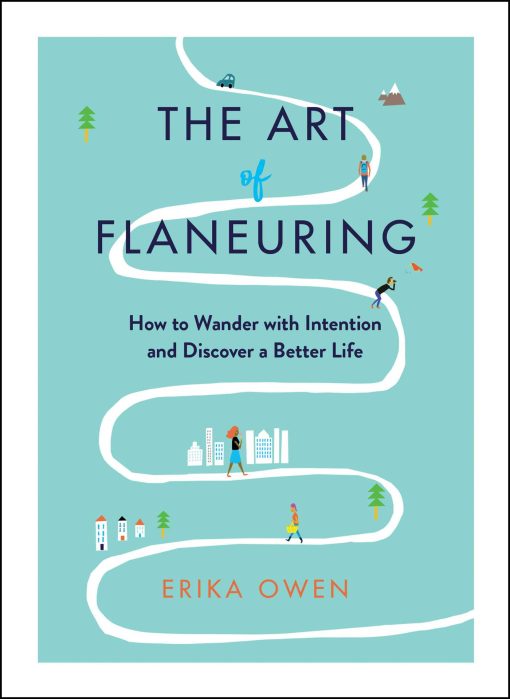 The Art of Flaneuring: How to Wander with Intention and Discover a Better Life