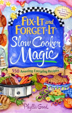 Fix-It and Forget-It Slow Cooker Magic: 550 Amazing Everyday Recipes
