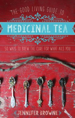 The Good Living Guide to Medicinal Tea: 50 Ways to Brew the Cure for What Ails You