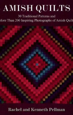 Amish Quilts: 30 Traditional Patterns and More Than 200 Inspiring Photographs of Amish Quilts