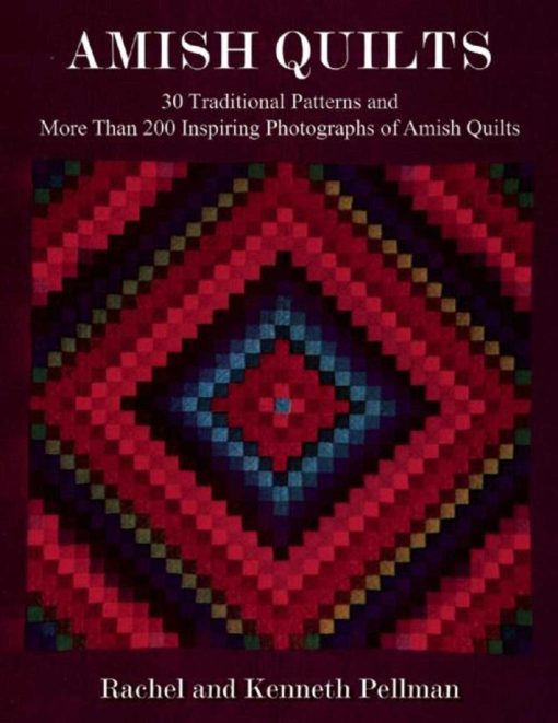 Amish Quilts: 30 Traditional Patterns and More Than 200 Inspiring Photographs of Amish Quilts