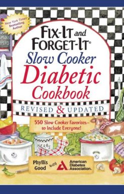 Fix-It and Forget-It Slow Cooker Diabetic Cookbook: 550 Slow Cooker Favorites to Include Everyone!
