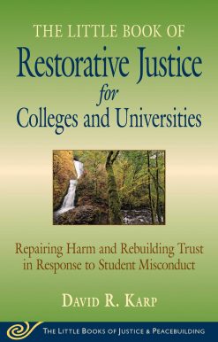 Little Book of Restorative Justice for Colleges & Universities: Revised & Updated: Repairing Harm and Rebuilding Trust in Response to Student Misconduct