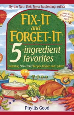 Fix-It and Forget-It 5-Ingredient Favorites: Comforting Slow-Cooker Recipes, Revised and Updated