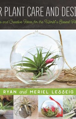 Air Plant Care and Design: Tips and Creative Ideas for the World's Easiest Plants