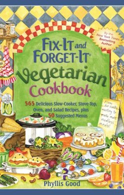 Fix-It and Forget-It Vegetarian Cookbook: 565 Delicious Slow-Cooker, Stove-Top, Oven, and Salad Recipes, Plus 50 Suggested Menus