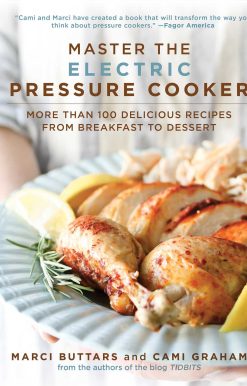Master the Electric Pressure Cooker: More Than 100 Delicious Recipes from Breakfast to Dessert