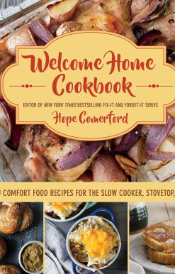 Welcome Home Cookbook: 450 Comfort Food Recipes for the Slow Cooker, Stovetop, and Oven