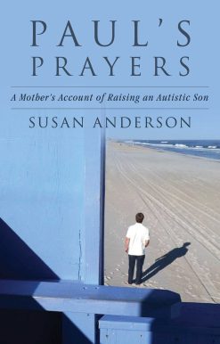 Paul's Prayers: A Mother's Account of Raising an Autistic Son