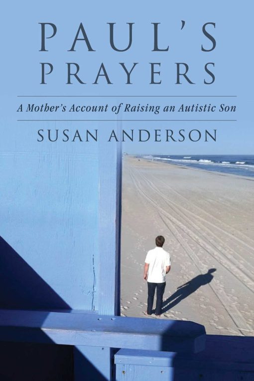 Paul's Prayers: A Mother's Account of Raising an Autistic Son