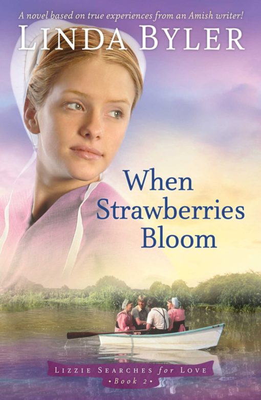 When Strawberries Bloom: A Novel Based On True Experiences From An Amish Writer!