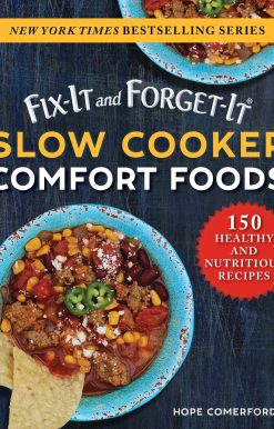 Fix-It and Forget-It Slow Cooker Comfort Foods: 150 Healthy and Nutritious Recipes
