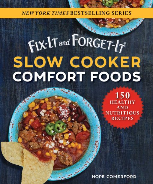 Fix-It and Forget-It Slow Cooker Comfort Foods: 150 Healthy and Nutritious Recipes