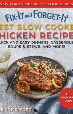 Fix-It and Forget-It Best Slow Cooker Chicken Recipes: Quick and Easy Dinners, Casseroles, Soups, Stews, and More!