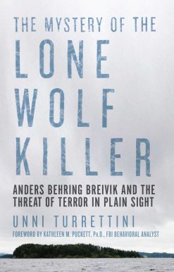 The Mystery of the Lone Wolf Killer: Anders Behring Breivik and the Threat of Terror in Plain Sight