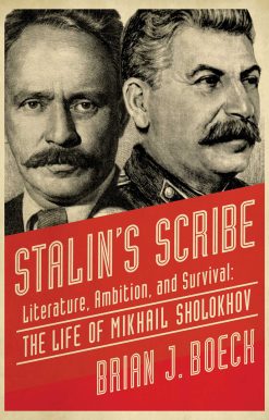 Stalin's Scribe: Literature, Ambition, and Survival: The Life of Mikhail Sholokhov