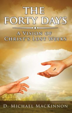 The Forty Days: A Vision of Christ's Lost Weeks