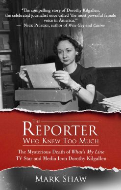 The Reporter Who Knew Too Much: The Mysterious Death of What's My Line TV Star and Media Icon Dorothy Kilgallen