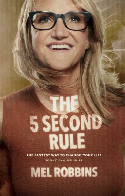 The 5 Second Rule: Transform your Life, Work, and Confidence with Everyday Courage