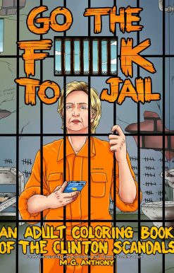 Go the F**k to Jail: An Adult Coloring Book of the Clinton Scandals