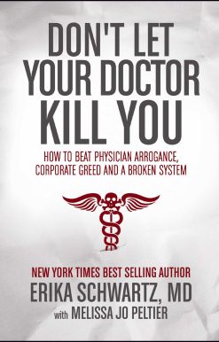 Don't Let Your Doctor Kill You: How to Beat Physician Arrogance, Corporate Greed and a Broken System
