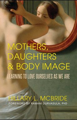Mothers, Daughters, and Body Image: Learning to Love Ourselves as We Are