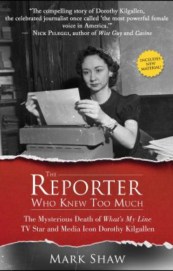 The Reporter Who Knew Too Much: The Mysterious Death of What's My Line TV Star and Media Icon Dorothy Kilgallen