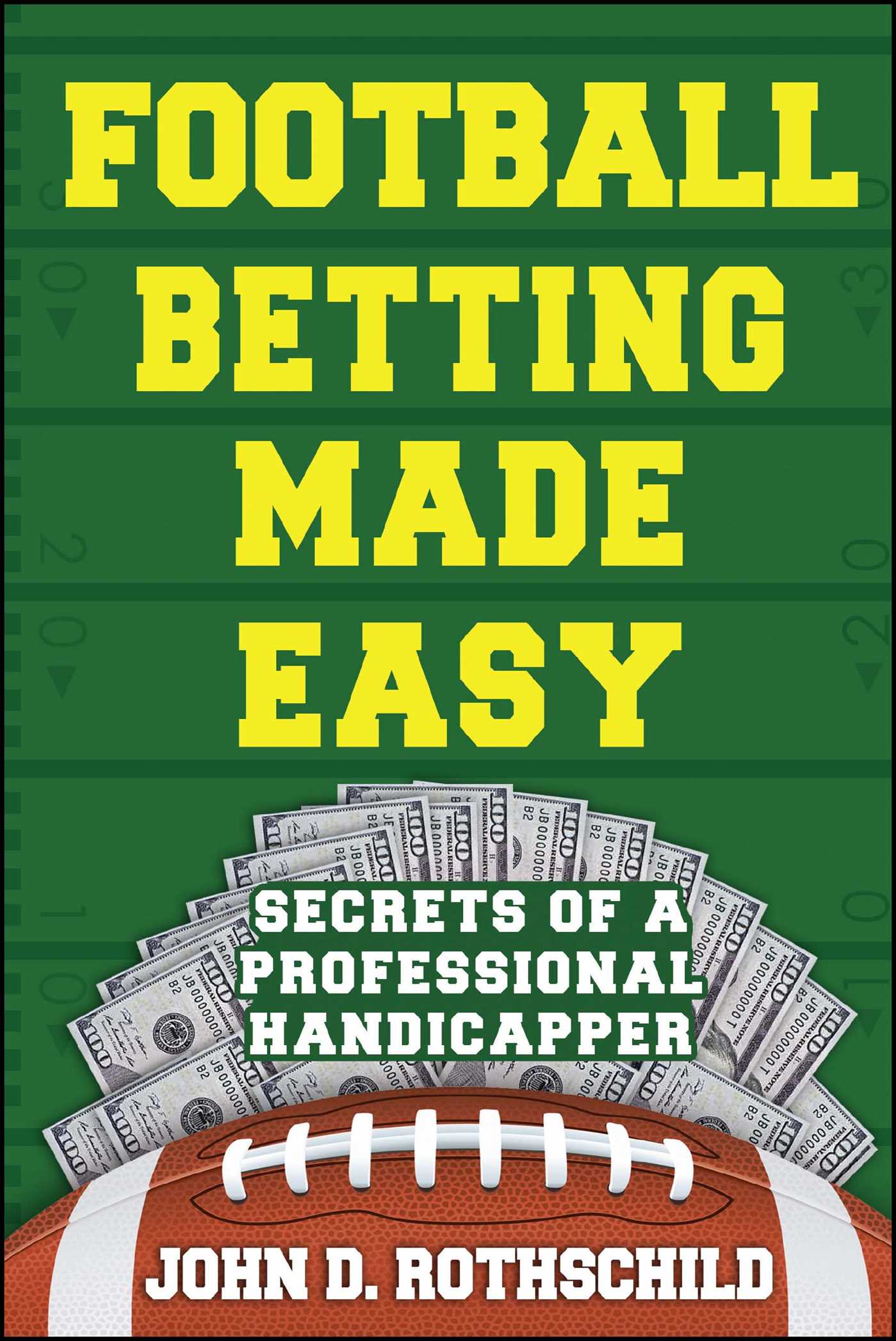 Football Betting Made Easy: Secrets of a Professional Handicapper 1 Football Betting Made Easy: Secrets of a Professional Handicapper