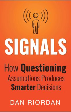 Signals: How Questioning Assumptions Produces Smarter Decisions