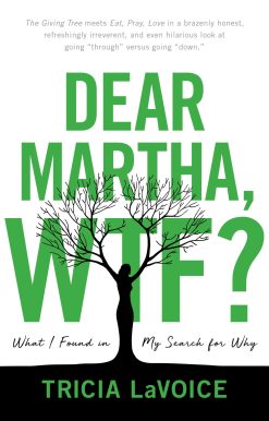 Dear Martha, WTF?: What I Found in My Search for Why