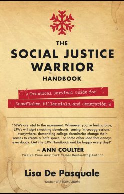 The Social Justice Warrior Handbook: A Practical Survival Guide for Snowflakes, Millennials, and Generation Z