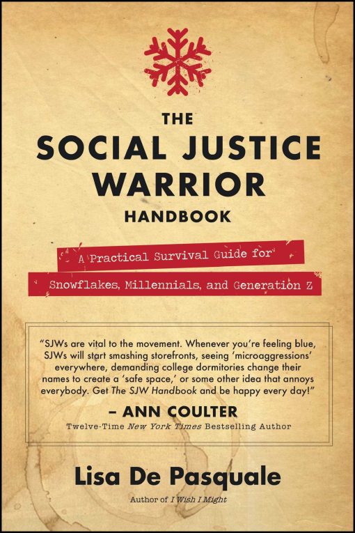 The Social Justice Warrior Handbook: A Practical Survival Guide for Snowflakes, Millennials, and Generation Z