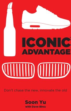 Iconic Advantage®: Don't Chase the New, Innovate the Old
