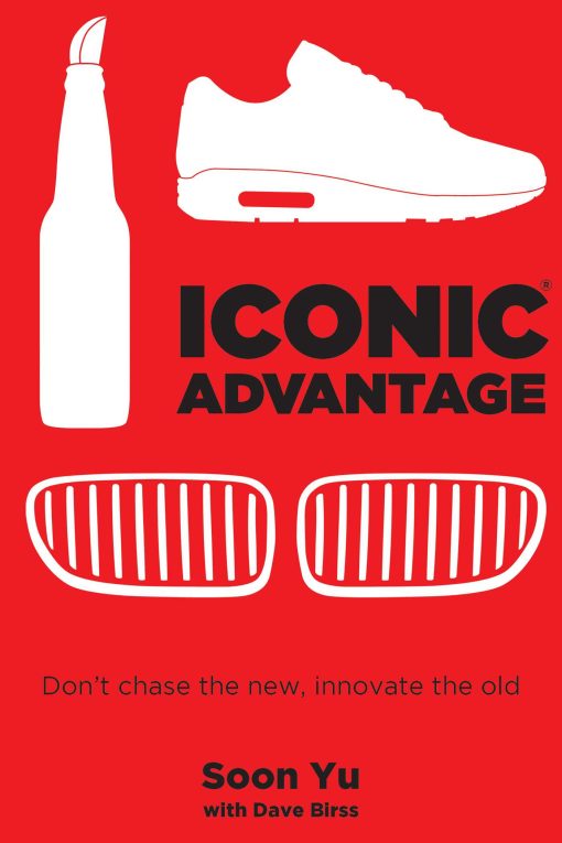 Iconic AdvantageÂ®: Don't Chase the New, Innovate the Old