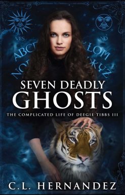 Seven Deadly Ghosts: The Complicated Life of Deegie Tibbs Book III