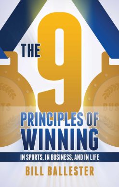 The Nine Principles of Winning: In Sports, In Business, and In Life