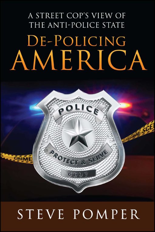 De-Policing America: A Street Cop's View of the Anti-Police State