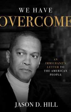 We Have Overcome: An Immigrant's Letter to the American People
