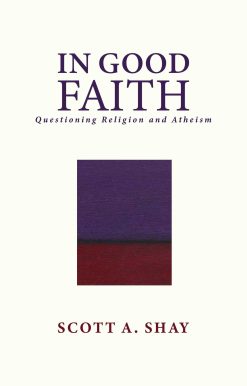 In Good Faith: Questioning Religion and Atheism