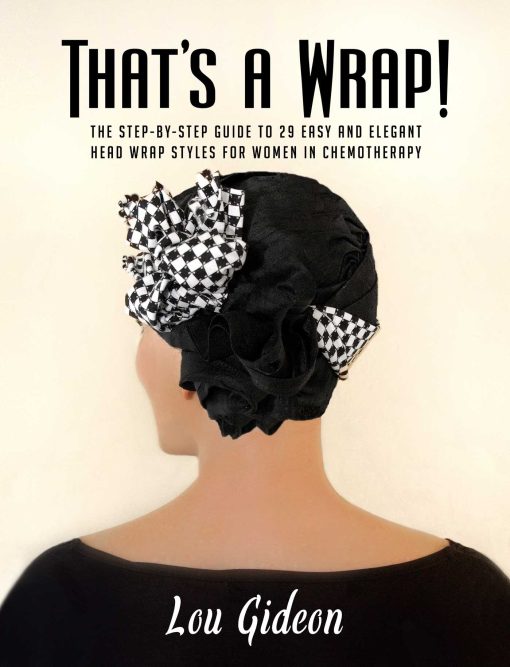 That's a Wrap!: The Step-by-Step Guide to 29 Easy and Elegant Head Wrap Styles for Women in Chemotherapy