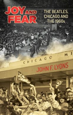 Joy and Fear: The Beatles, Chicago and the 1960s